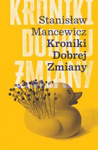 Kroniki dobrej zmiany. Autor: Stanisław Mancewicz. Multiszop.pl Okładka książki Kroniki dobrej zmiany