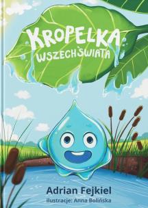 Kropelka Wszechświata. Odkryj Magię Przyrody. Autor: Adrian Fejkiel. Multiszop.pl Okładka książki Kropelka Wszechświata. Odkryj Magię Przyrody