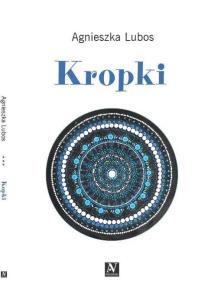 Kropki. Autor: Agnieszka Lubos. Multiszop.pl Okładka książki Kropki