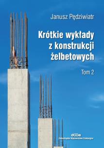 Krótkie wykłady z konstrukcji żelbetowych Tom 2. Autor: Pędziwiatr Janusz. Multiszop.pl Okładka książki Krótkie wykłady z konstrukcji żelbetowych Tom 2