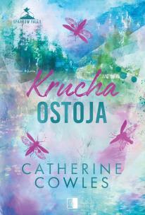 Krucha ostoja. Autor: Catherine Cowles. Multiszop.pl Okładka książki Krucha ostoja