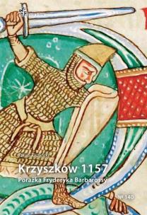 Krzyszków 1157. Porażka Fryderyka Barbarossy. Autor: Jakub Juszyński. Multiszop.pl Okładka książki Krzyszków 1157. Porażka Fryderyka Barbarossy