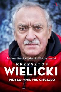 Krzysztof Wielicki. Piekło mnie nie chciało. Autor: Dariusz Kortko, Pietraszewski Marcin. Multiszop.pl Okładka książki Krzysztof Wielicki. Piekło mnie nie chciało