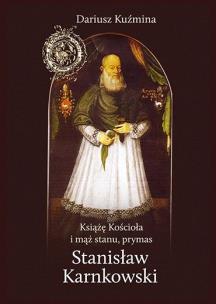 Okładka książki Książę Kościoła i mąż stanu, prymas Stanisław Karnkowski