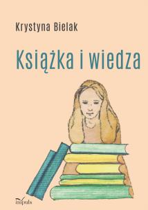 Książka i wiedza. Autor: Krystyna Bielak. Multiszop.pl Okładka książki Książka i wiedza