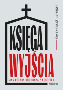Okładka książki Księga wyjścia. Jak Polacy odchodzą z Kościoła? Jak Polacy odchodzą z Kościoła?