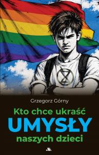 Okładka książki Kto chce ukraść umysły naszych dzieci