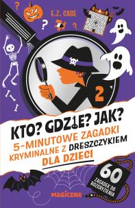 Kto? Gdzie? Jak? 5-minutowe zagadki kryminalne z dreszczykiem dla dzieci. Autor: Case E.Z.. Multiszop.pl Okładka książki Kto? Gdzie? Jak? 5-minutowe zagadki kryminalne z dreszczykiem dla dzieci