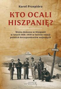 Okładka książki Kto ocali Hiszpanię? Wojna domowa w Hiszpanii w...