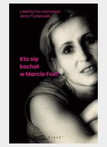 Kto się kochał w Marcie Fox?. Autor: Marta Fox, Fryckowski Jerzy. Multiszop.pl Okładka książki Kto się kochał w Marcie Fox?