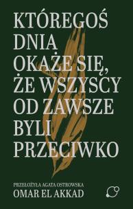 Okładka książki Któregoś dnia okaże się, że wszyscy od zawsze byli przeciwko