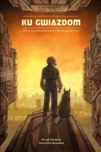 Ku gwiazdom. Antologia Polskiej Fantastyki.... Autor:   Praca zbiorowa. Multiszop.pl Okładka książki Ku gwiazdom. Antologia Polskiej Fantastyki...
