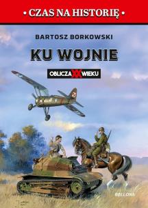 Okładka książki Ku wojnie. Oblicza XX Wieku