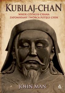 Okładka książki Kubilaj-chan. Wnuk Czyngis-chana – zapomniany twórca potęgi Chin