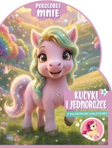 Okładka książki Kucyki i jednorożce. Pokoloruj mnie (z kolorowymi naklejkami!)