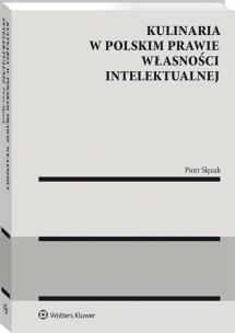 Kulinaria w polskim prawie własności intelektualnej. Autor: red. Piotr Ślęzak. Multiszop.pl Okładka książki Kulinaria w polskim prawie własności intelektualnej