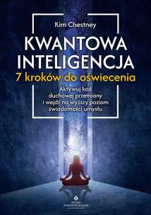 Kwantowa inteligencja. 7 kroków do oświecenia. Autor: Kim Chetsney. Multiszop.pl Okładka książki Kwantowa inteligencja. 7 kroków do oświecenia