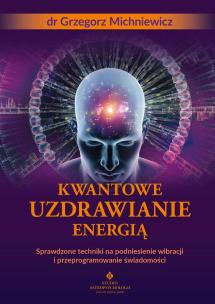 Kwantowe uzdrawianie energią. Autor: Grzegorz Michniewicz. Multiszop.pl Okładka książki Kwantowe uzdrawianie energią