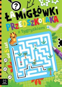 Łamigłówki przedszkolaka z tygryskiem od 5 lat. Autor: Bator Agnieszka. Multiszop.pl Okładka książki Łamigłówki przedszkolaka z tygryskiem od 5 lat