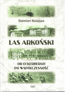 Okładka książki Las Arkoński. Od Eckerbergu po współczesność