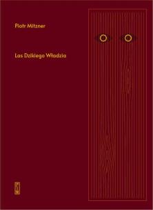 Las Dzikiego Władzia. Autor: Mitzner Piotr. Multiszop.pl Okładka książki Las Dzikiego Władzia