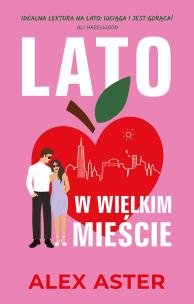 Lato w wielkim mieście. Autor: Aster Alex. Multiszop.pl Okładka książki Lato w wielkim mieście