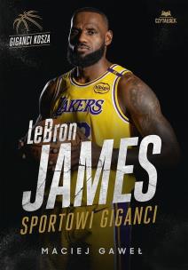 LeBron James. Sportowi giganci. Autor: Maciej Gaweł. Multiszop.pl Okładka książki LeBron James. Sportowi giganci