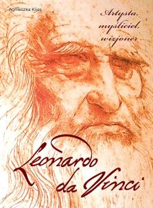 Leonardo da Vinci. Artysta, myśliciel, wizjoner. Autor: Agnieszka Kijas. Multiszop.pl Okładka książki Leonardo da Vinci. Artysta, myśliciel, wizjoner