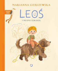 Leoś i trudny poranek. Autor: Marianna Gierszewska. Multiszop.pl Okładka książki Leoś i trudny poranek