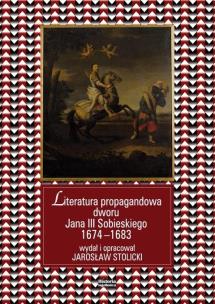 Literatura propagandowa dworu Jana III.... Autor: red. Jarosław Stolick. Multiszop.pl Okładka książki Literatura propagandowa dworu Jana III...