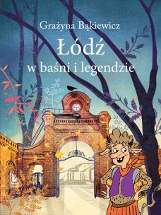 Okładka książki Łódź w baśni i legendzie. Baśnie i legendy polskie