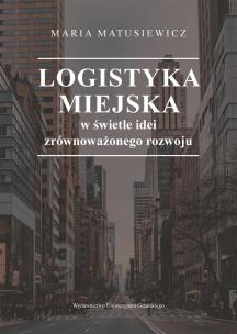 Okładka książki Logistyka miejska w świetle idei zrównoważonego..