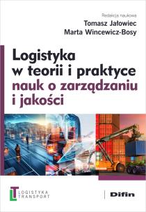 Logistyka w teorii i praktyce nauk o zarządzaniu i jakości. Autor: Tomasz Jałowiec, Marta Wincewicz-Bosy. Multiszop.pl Okładka książki Logistyka w teorii i praktyce nauk o zarządzaniu i jakości