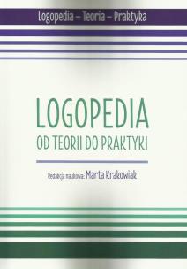 Okładka książki Logopedia. Od teorii do praktyki