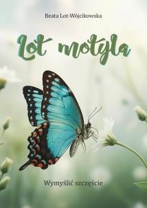 Okładka książki Lot motyla. Wymyślić szczęście