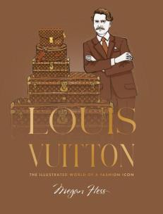 Louis Vuitton. The Illustrated World of a Fashion Icon. Autor: Hess Megan. Multiszop.pl Okładka książki Louis Vuitton. The Illustrated World of a Fashion Icon