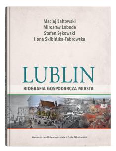 Lublin - biografia gospodarcza miasta. Autor:   Praca zbiorowa. Multiszop.pl Okładka książki Lublin - biografia gospodarcza miasta