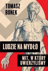 Ludzie na mydło: Mit, w który uwierzyliśmy - książka z autografem. Autor: Bonek Tomasz. Multiszop.pl Okładka książki Ludzie na mydło: Mit, w który uwierzyliśmy - książka z autografem