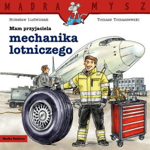Okładka książki Mądra Mysz. Mam przyjaciela mechanika lotniczego