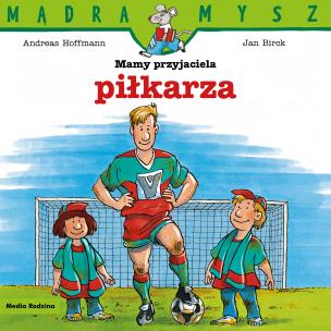 Okładka książki Mądra Mysz. Mamy przyjaciela piłkarza