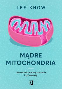 Mądre mitochondria. Autor: Lee Know. Multiszop.pl Okładka książki Mądre mitochondria