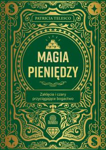 Okładka książki Magia pieniędzy. Zaklęcia i czary przyciągające bogactwo