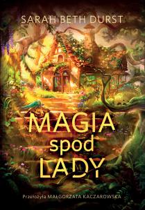 Magia spod lady. Autor: Durst Sarah Beth. Multiszop.pl Okładka książki Magia spod lady