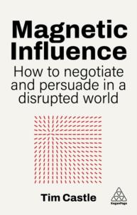 Okładka książki Magnetic Influence. How to Negotiate and Persuade in a Disrupted World