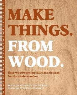 Okładka książki Make Things. from Wood. Easy Woodworking Skills and Designs for the Modern Maker
