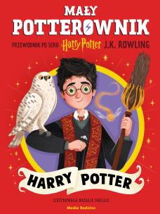 Mały potterownik. Przewodnik po serii Harry Potter. Harry Potter. Autor: J. K. Rowling. Multiszop.pl Okładka książki Mały potterownik. Przewodnik po serii Harry Potter. Harry Potter