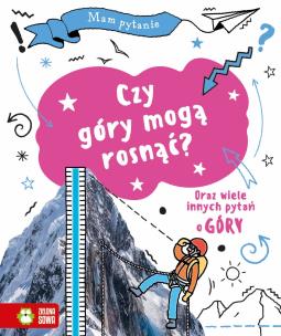 Mam pytanie. Czy góry mogą rosnąć?. Autor: Richardson Paula, Richardson Tony. Multiszop.pl Okładka książki Mam pytanie. Czy góry mogą rosnąć?