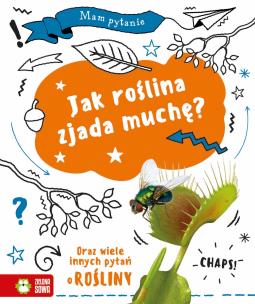 Mam pytanie. Jak roślina zjada muchę?. Autor: Claybourne Anna. Multiszop.pl Okładka książki Mam pytanie. Jak roślina zjada muchę?