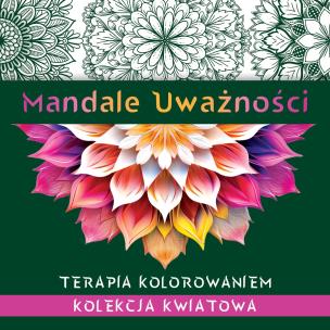 Mandale uważności. Kolekcja kwiatowa. Terapia kolorowaniem. Autor: Kate Agnes. Multiszop.pl Okładka książki Mandale uważności. Kolekcja kwiatowa. Terapia kolorowaniem