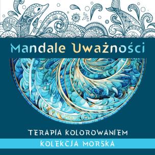 Mandale Uważności. Kolekcja morska. Terapia kolorowaniem. Autor: Kate Agnes. Multiszop.pl Okładka książki Mandale Uważności. Kolekcja morska. Terapia kolorowaniem